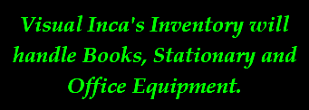Visual Inca's Inventory will handle Books, Stationary and Office Equipment.
