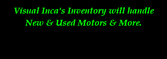 Visual Inca's Inventory will handle New & Used Motors & More.
